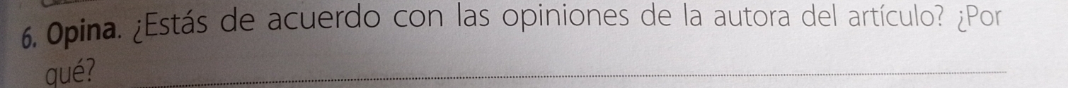 0pina. ¿Estás de acuerdo con las opiniones de la autora del artículo? ¿Por 
qué? 
_
