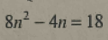 8n^2-4n=18