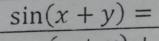 sin (x+y)=