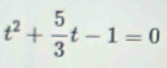 t^2+ 5/3 t-1=0