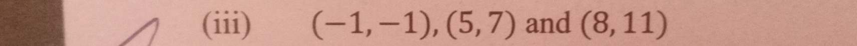 (iii) (-1,-1), (5,7) and (8,11)