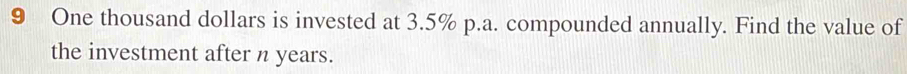 One thousand dollars is invested at 3.5% p.a. compounded annually. Find the value of 
the investment after n years.