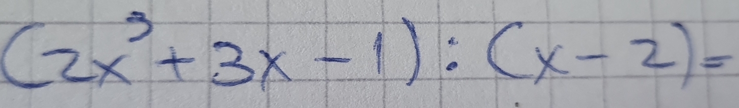 (2x^3+3x-1):(x-2)=