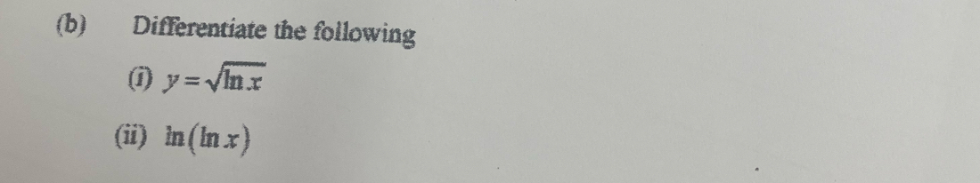 Differentiate the following 
(i) y=sqrt(ln x)
(ii) ln (ln x)
