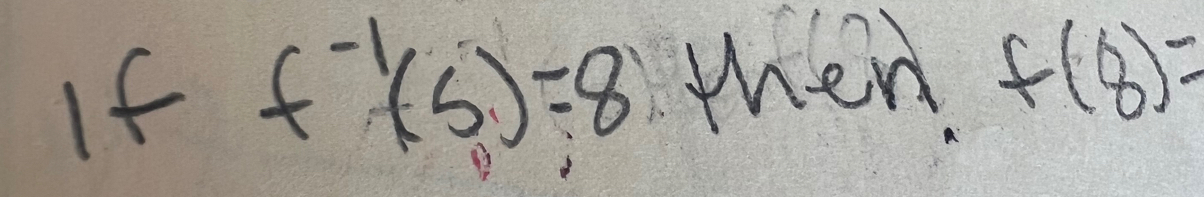 If f^(-1)(5)=8 men, f(8)=