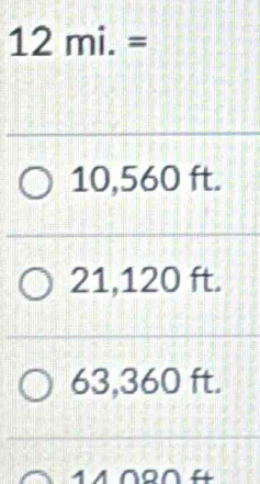 12mi.=
10,560 ft.
21,120 ft.
63,360 ft.