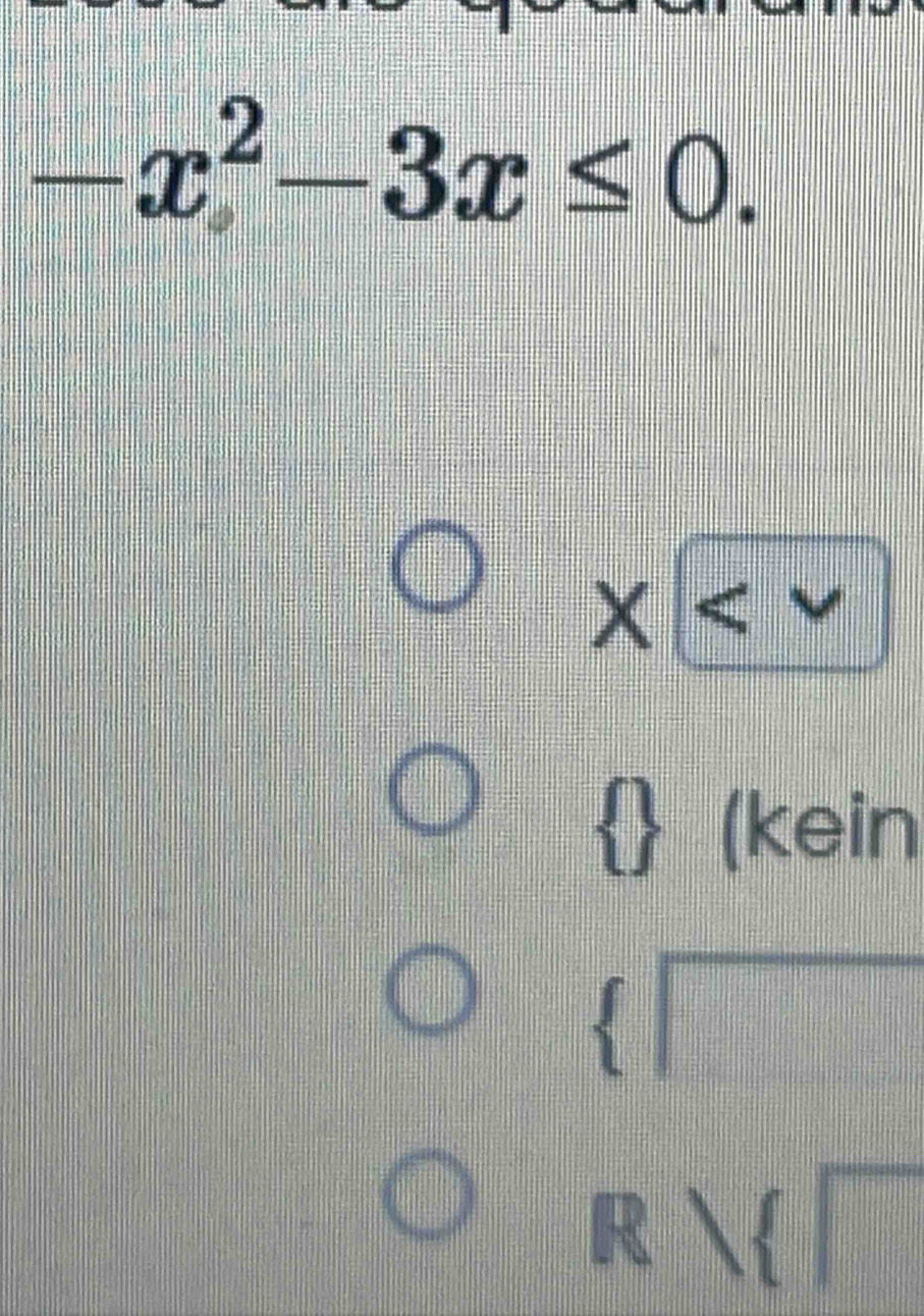 -x^2-3x≤ 0.
x
(kein