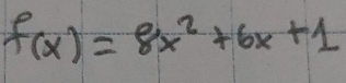 f(x)=8x^2+6x+1