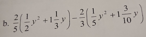  2/5 ( 1/2 y^2+1 1/3 y)- 2/3 ( 1/5 y^2+1 3/10 y)