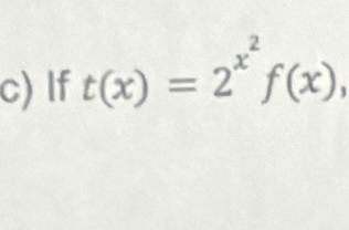 If t(x)=2^(x^2)f(x),