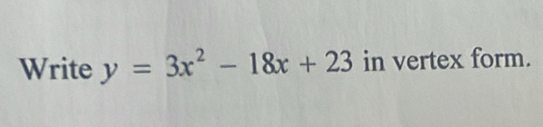 Write y=3x^2-18x+23 in vertex form.