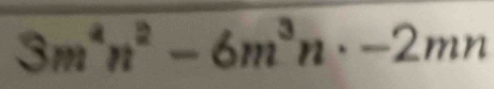 3m^4n^2-6m^3n· -2mn