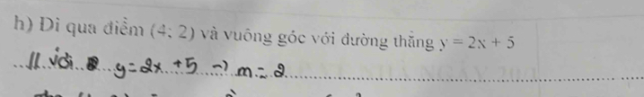 Di qua điểm (4:2) và vuông góc với đường thăng y=2x+5