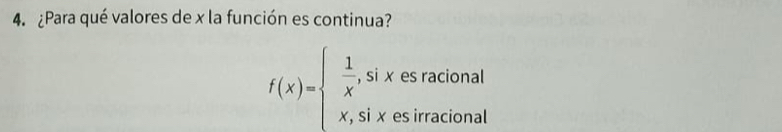 ¿Para qué valores de x la función es continua?
f(x)=beginarrayl  1/x ,sixesracional x,sixesirracionalendarray.