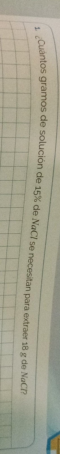 Cuantos gramos de solución de 15% de NaCl se necesitan para extraer 18 g de NaCl?