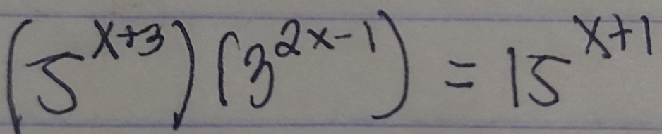 (5^(x+3))(3^(2x-1))=15^(x+1)