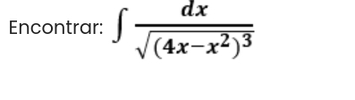 Encontrar: ∈t frac dxsqrt((4x-x^2)^3)