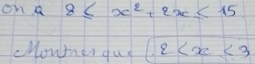 on 8≤ x^2+2x≤ 15
cowner que 1 2