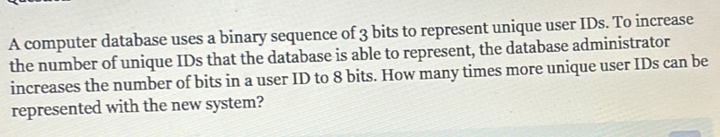 Solved: A computer database uses a binary sequence of 3 bits to ...