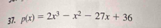 p(x)=2x^3-x^2-27x+36