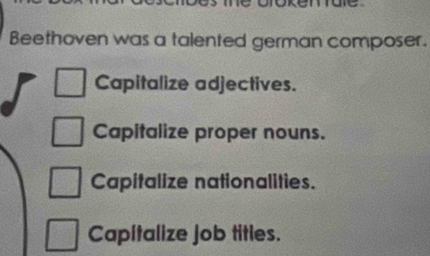 Beethoven was a talented german composer.
Capitalize adjectives.
Capitalize proper nouns.
Capitalize nationalities.
Capitalize job titles.