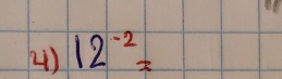 (1) 12^(-2)=