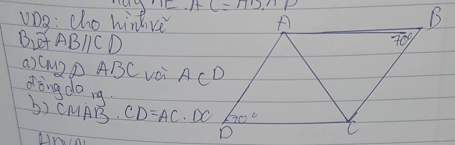 DDa: cho hinve
BiE+ ABICD
a)CAZD ABC vOi ACD
ding da ng.
b) CMAB CD=AC DC