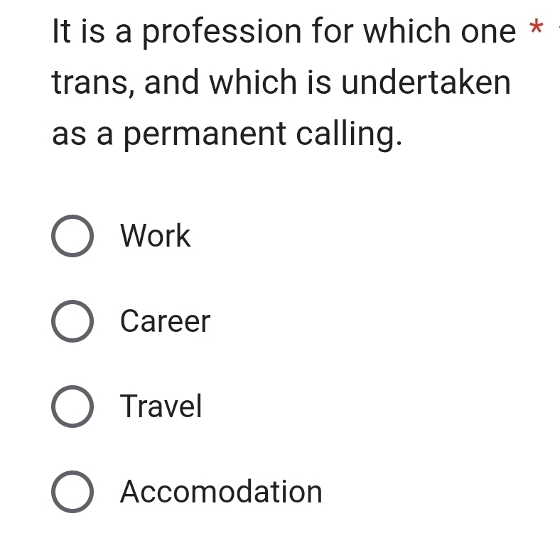 It is a profession for which one *
trans, and which is undertaken
as a permanent calling.
Work
Career
Travel
Accomodation