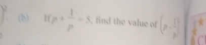 w_P+ 1/p =5 , find the value of (p- 1/p )^q C