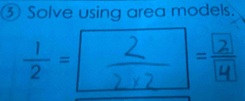 ③ Solve using area models.
 1/2 =
a 
T