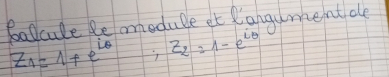 folcule le omedule et langumentdle
z_1=1+e^(iθ); z_2=1-e^(iθ)