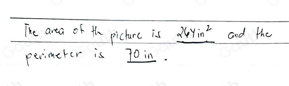 The area of th picture is _ 26yin^2 and the 
perimeter is J0in.