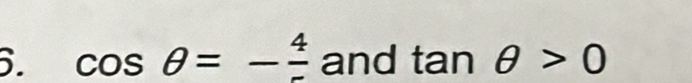 cos θ =- 4/-  and tan θ >0