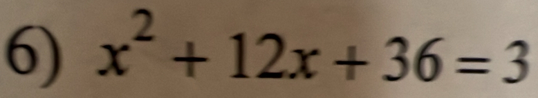 x^2+12x+36=3