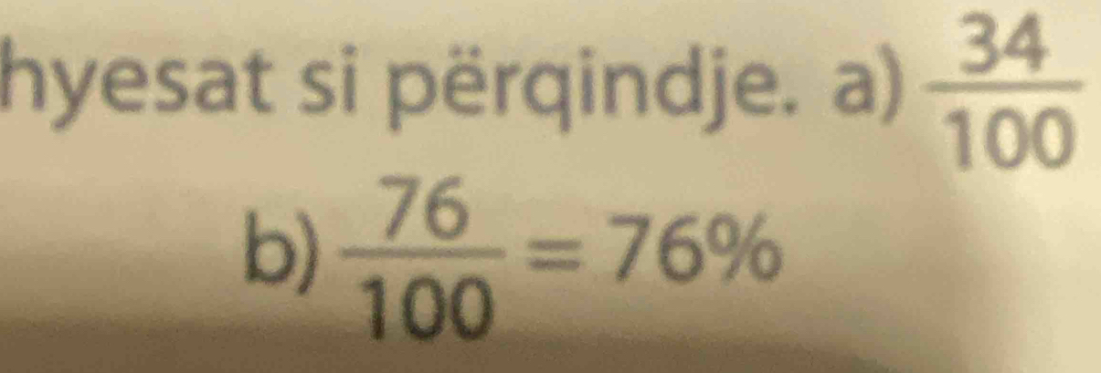 hyesat si përqindje. a)  34/100 
b)  76/100 =76%