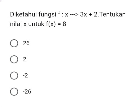 Diketahui fungsi f:xto 3x+2.Tentukan
nilai x untuk f(x)=8
26
2
-2
-26