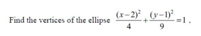 Find the vertices of the ellipse frac (x-2)^24+frac (y-1)^29=1,