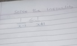 solce the ineruclits
 1/x-1 ≤  1/x+1 