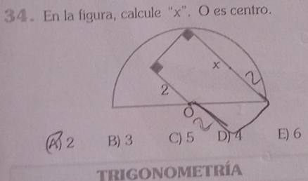 34。 En la figura, calcule “ x ”. O es centro.
2 E) 6
trigonometría