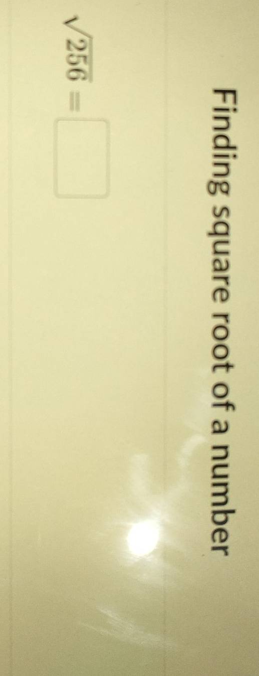 Finding square root of a number
sqrt(256)=□