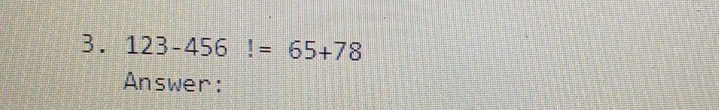 123-456!=65+78
Answer: