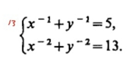 beginarrayl x^(-1)+y^(-1)=5, x^(-2)+y^(-2)=13.endarray.