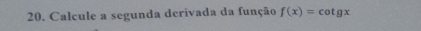 Calcule a segunda derivada da função f(x)=cot gx