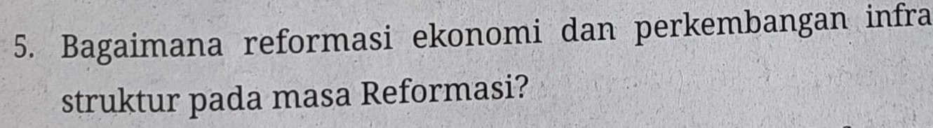 Bagaimana reformasi ekonomi dan perkembangan infra 
struktur pada masa Reformasi?