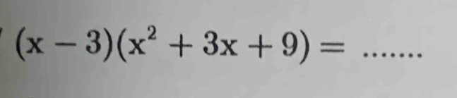 (x-3)(x^2+3x+9)= _