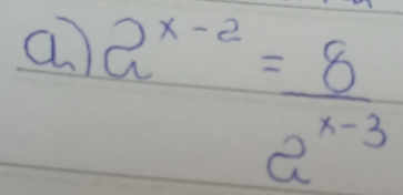 an a^(x-2)= 8/a^(x-3) 