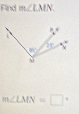Find m∠ LMN.
m∠ LMN=□°