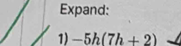 Expand: 
1) -5h(7h+2)