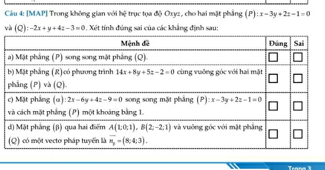 [MAP] Trong không gian với hệ trục tọa độ Oxyz, cho hai mặt phẳng (P): x-3y+2z-1=0
và (Q): -2x+y+4z-3=0. Xét tính đúng sai của các khẳng định sau:
Trana 3