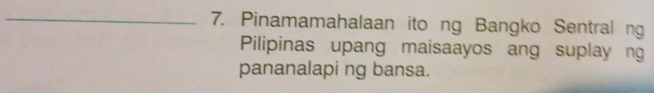 Pinamamahalaan ito ng Bangko Sentral ng 
Pilipinas upang maisaayos ang suplayng 
pananalapi ng bansa.